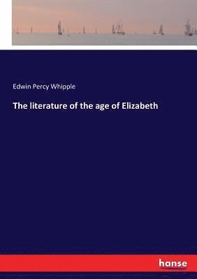 Edwin Percy Whipple - literature of the age of Elizabeth, Häftad