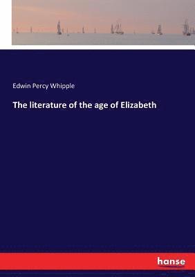 The literature of the age of Elizabeth 1