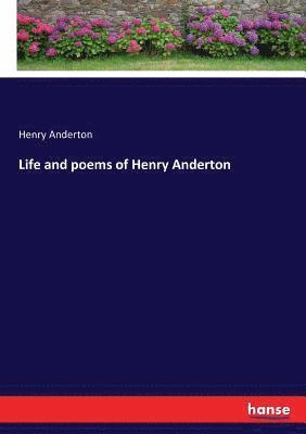 Henry Anderton - Life and poems of Henry Anderton, Häftad
