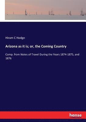 Arizona as it is; or, the Coming Country 1