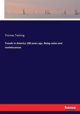 bokomslag Travels in America 100 years ago. Being notes and reminiscences