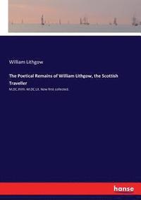 bokomslag The Poetical Remains of William Lithgow, the Scottish Traveller