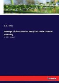 bokomslag Message of the Governor Maryland to the General Assembly