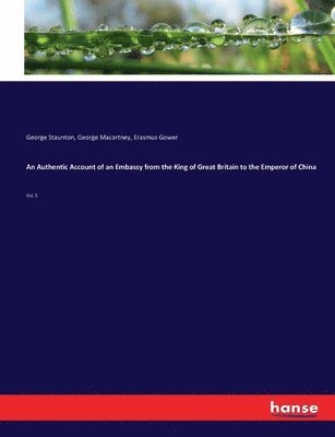 George Staunton, George Macartney, Erasmus Gower - Authentic Account of an Embassy from the King of Great Britain to the Emperor of China, Häftad