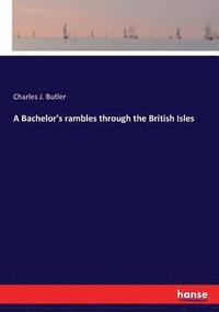 bokomslag Bachelor's rambles through the British Isles