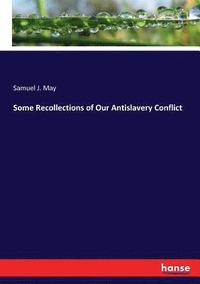 bokomslag Some Recollections of Our Antislavery Conflict