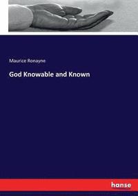 bokomslag God Knowable and Known