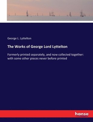 The Works of George Lord Lyttelton 1
