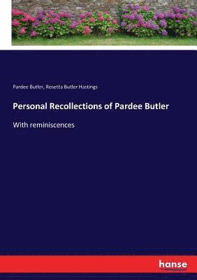 Personal Recollections of Pardee Butler 1