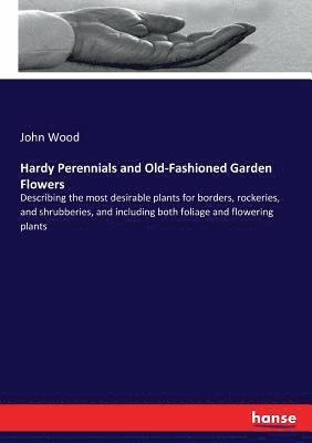 Hardy Perennials and Old-Fashioned Garden Flowers 1