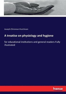 bokomslag A treatise on physiology and hygiene