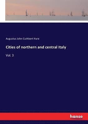 Augustus John Cuthbert Hare - Cities of northern and central Italy, Häftad