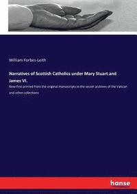 bokomslag Narratives of Scottish Catholics under Mary Stuart and James VI.