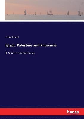 Felix Bovet - Egypt, Palestine and Phoenicia, Häftad