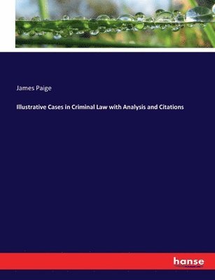 James Paige - Illustrative Cases in Criminal Law with Analysis and Citations, Häftad