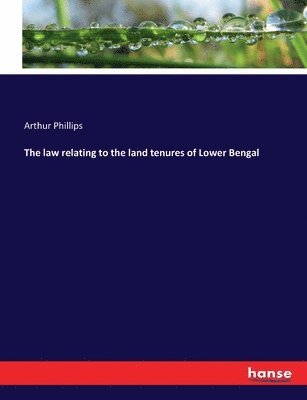 The law relating to the land tenures of Lower Bengal 1