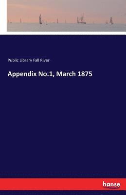 Appendix No.1, March 1875 1