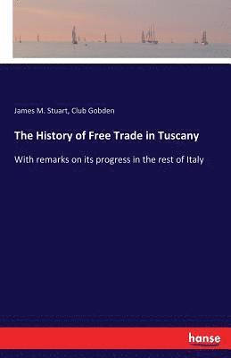 James M Stuart, Club Gobden, James M. Stuart - History of Free Trade in Tuscany, Häftad