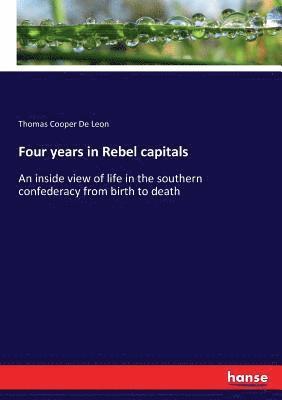 Four years in Rebel capitals 1