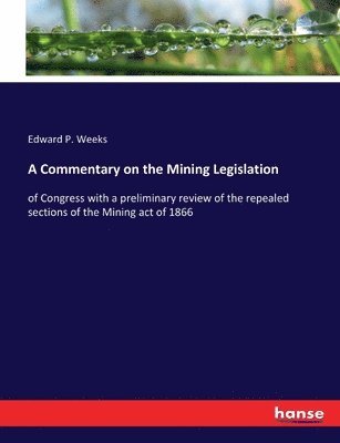 Edward P Weeks, Edward P. Weeks - Commentary on the Mining Legislation, Häftad
