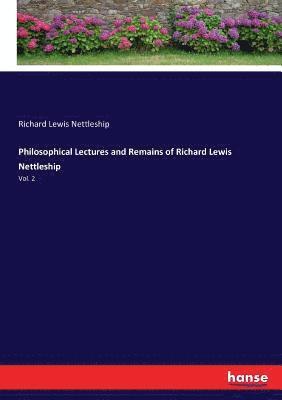 Philosophical Lectures and Remains of Richard Lewis Nettleship 1