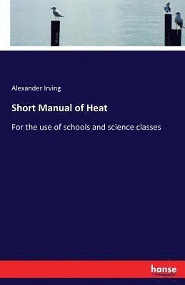 bokomslag Short Manual of Heat