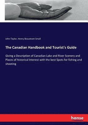 John Taylor, Henry Beaumont Small - Canadian Handbook and Tourist's Guide, Häftad