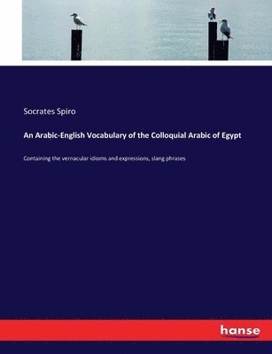 An Arabic-English Vocabulary of the Colloquial Arabic of Egypt 1