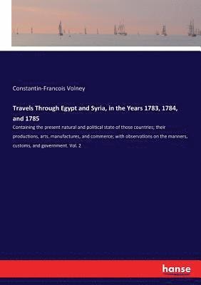 Travels Through Egypt and Syria, in the Years 1783, 1784, and 1785 1