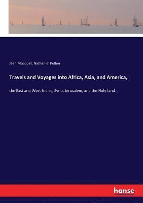 bokomslag Travels and Voyages into Africa, Asia, and America,