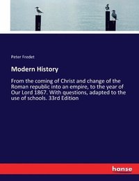 bokomslag Modern History: From the coming of Christ and change of the Roman republic into an empire, to the year of Our Lord 1867. With question