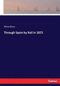 bokomslag Through Spain by Rail in 1872