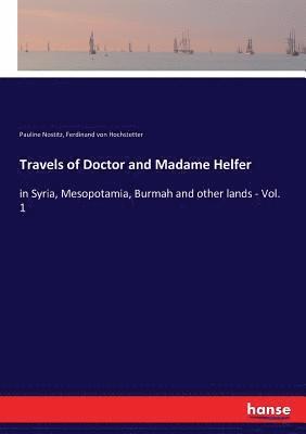Ferdinand Von Hochstetter, Pauline Nostitz - Travels of Doctor and Madame Helfer, Häftad