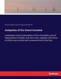 bokomslag Antiquities of the Orient Unveiled