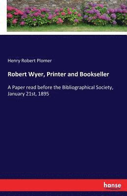 Robert Wyer, Printer and Bookseller 1