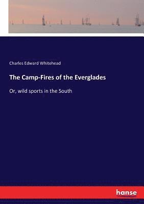 Charles Edward Whitehead - Camp-Fires of the Everglades, Häftad
