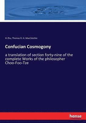 XI Zhu, Thomas R H Macclatchie - Confucian Cosmogony, Häftad