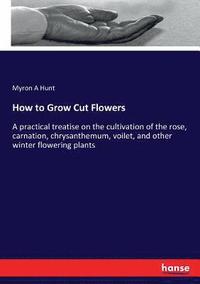 bokomslag How to Grow Cut Flowers