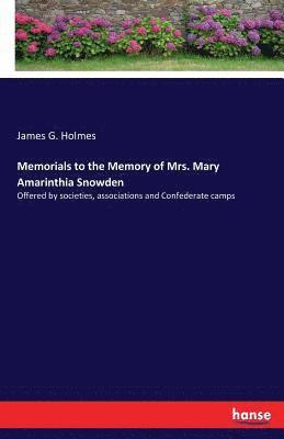 Memorials to the Memory of Mrs. Mary Amarinthia Snowden 1