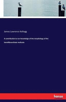 bokomslag contribution to our knowledge of the morphology of the lamellibranchiate mollusks