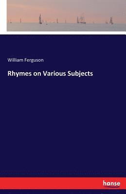 Rhymes on Various Subjects 1