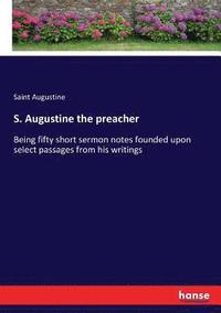 bokomslag S. Augustine the preacher