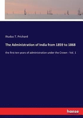 The Administration of India from 1859 to 1868 1