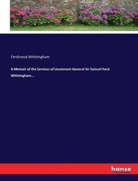 bokomslag A Memoir of the Services of Lieutenant-General Sir Samuel Ford Whittingham...
