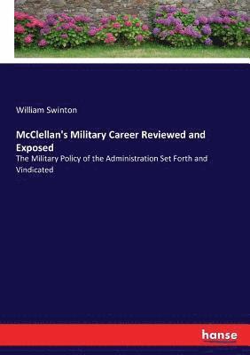 McClellan's Military Career Reviewed and Exposed 1