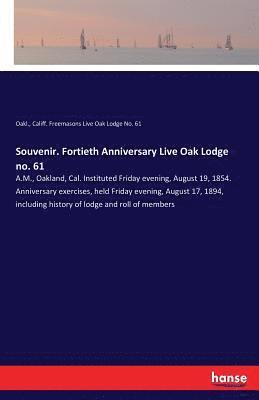 Souvenir. Fortieth Anniversary Live Oak Lodge no. 61 1