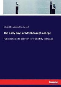 bokomslag The early days of Marlborough college