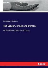 bokomslag The Dragon, Image and Demon;