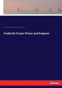 bokomslag Frederick Crown Prince and Emperor