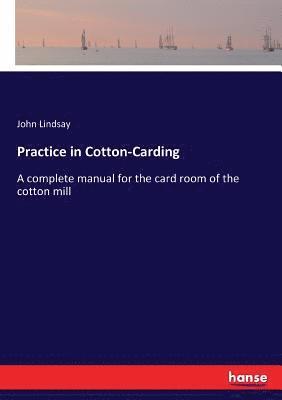 John Lindsay - Practice in Cotton-Carding, Häftad